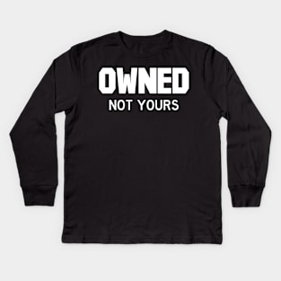 Owned Not yours white Kids Long Sleeve T-Shirt